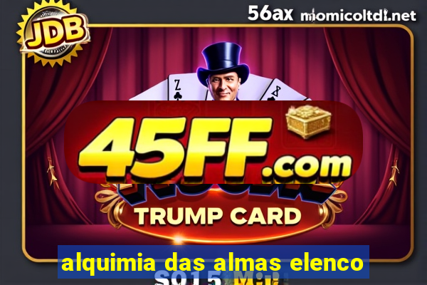 alquimia das almas elenco